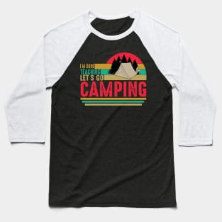 Funny I'm Done Teaching Let's Go Camping Baseball T-Shirt